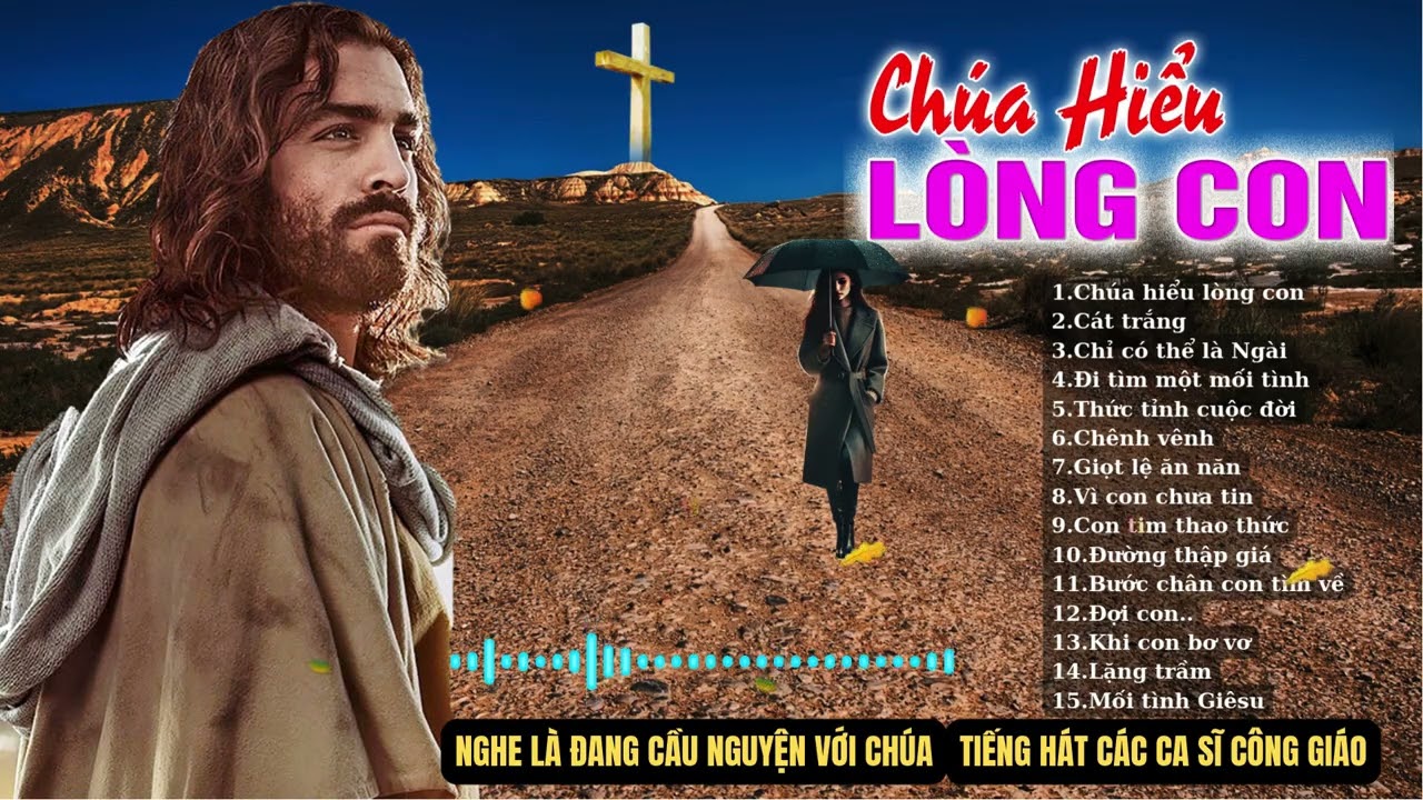 CHÚA HIỂU LÒNG CON..Những bài thánh ca ĐẶC BIỆT diễn tả thân phận con người mong manh yếu đuối