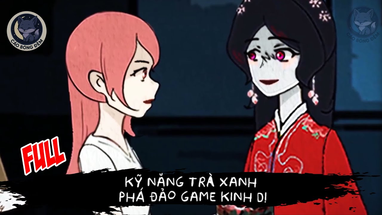 [ Full ] Kỹ Năng Trà Xanh Phá Đảo Game Kinh Dị - Cáo Bóng Đêm