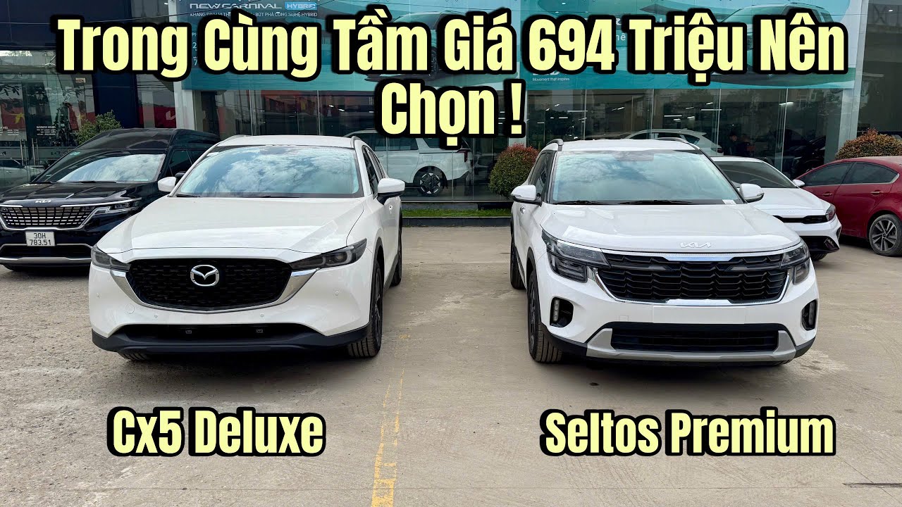 So Sánh New Mazda Cx5 Deluxe và New Seltos Premium. Cùng Tầm Giá Nên Chọn Xe Nào Phù Hợp Nhất !