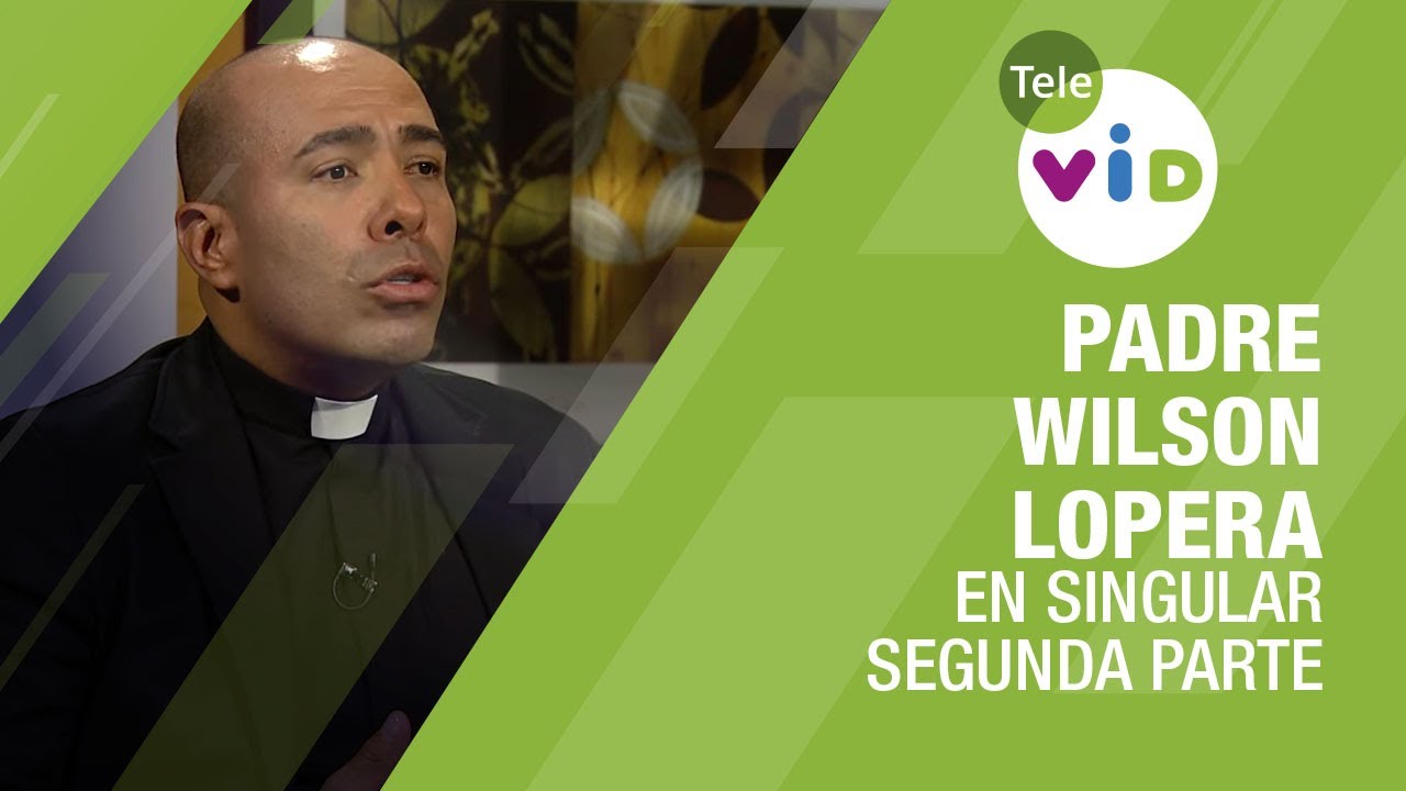 Testimonio de vida Padre Wilson Lopera, Segunda parte 🎙 En Singular - Tele VID