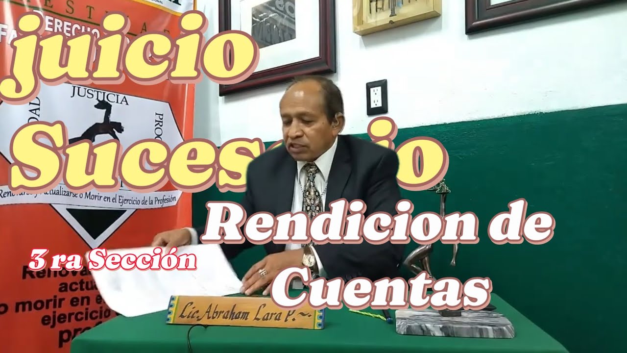 Juicio Sucesorio | 3ra sección | Rendición de Cuentas | Abraham Lara Pérez