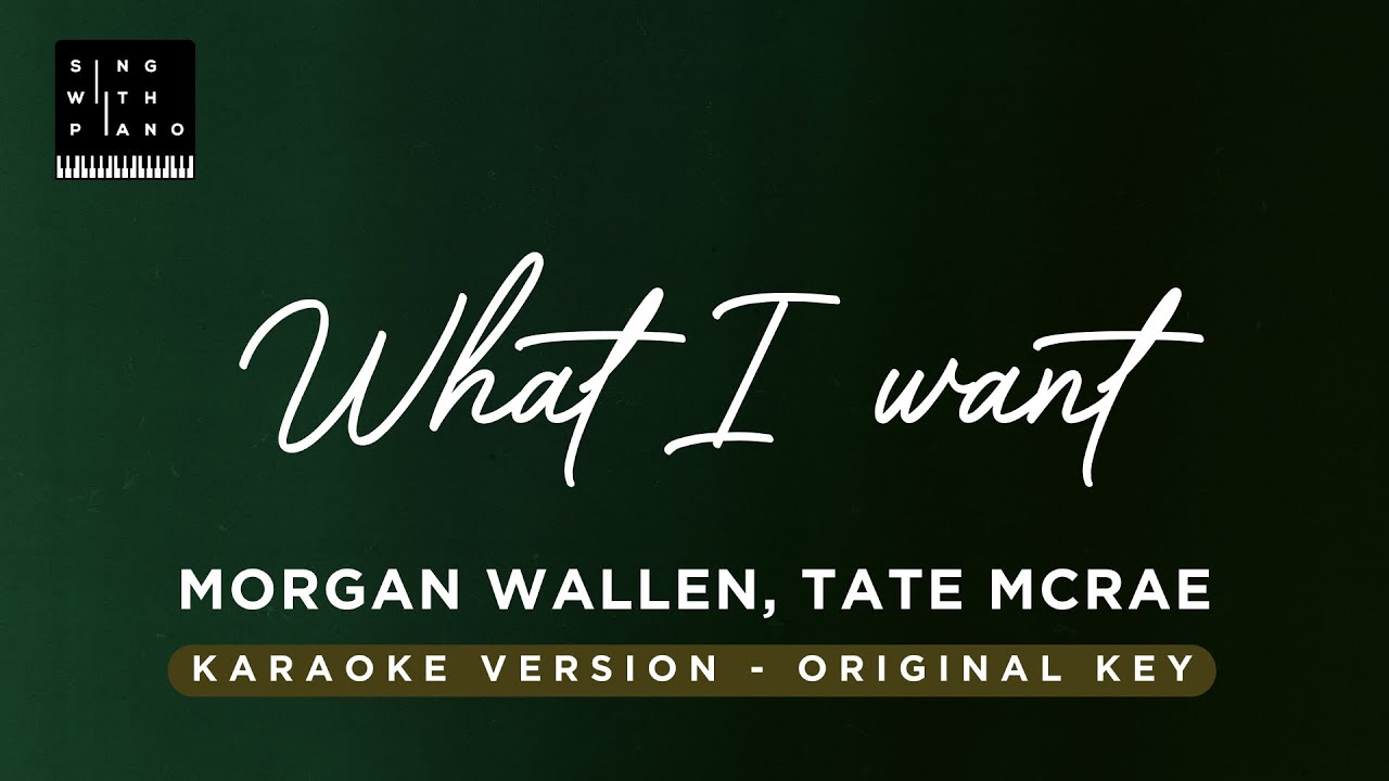 What I want - Morgan Wallen, Tate McRae (Original Key Karaoke) - Piano Instrumental Cover & Lyrics