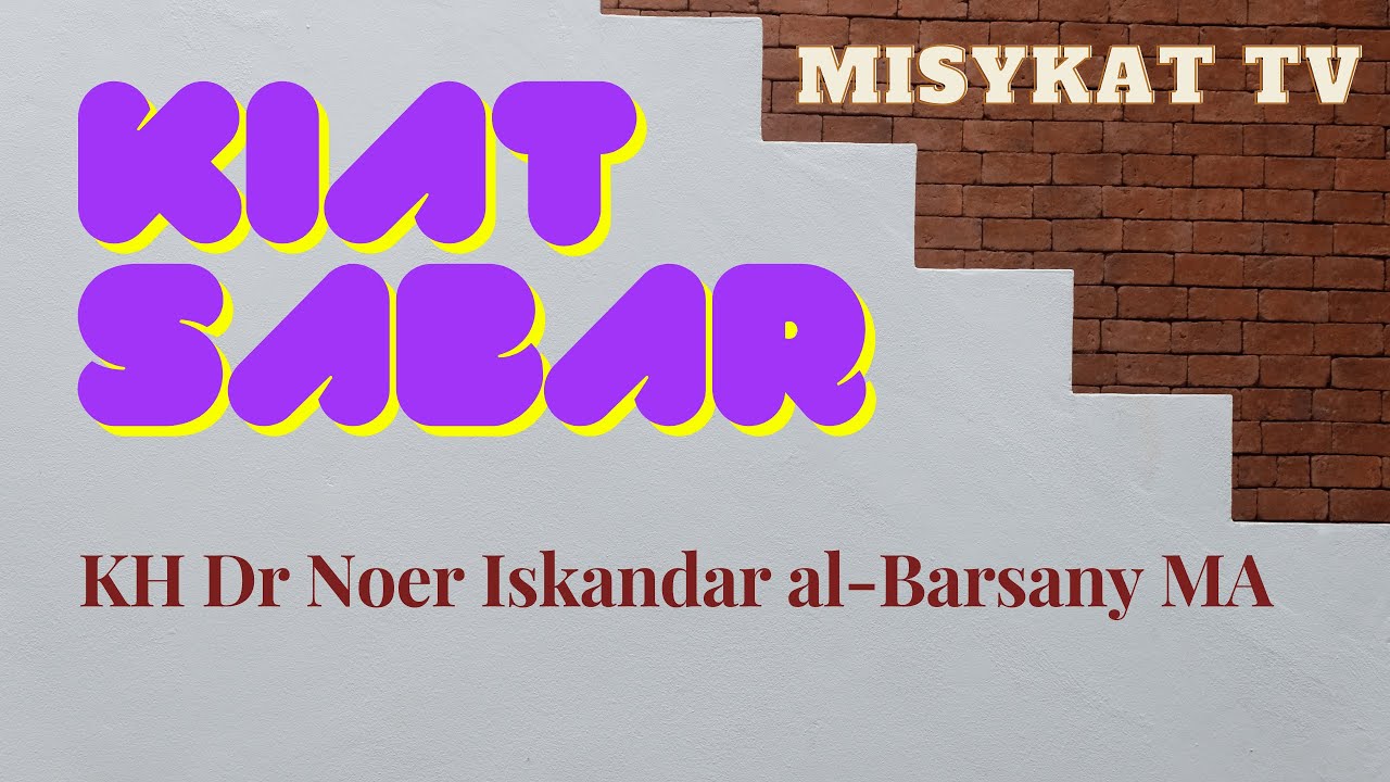 KIAT SABAR | KH Dr Noer Iskandar al-Albarsany MA