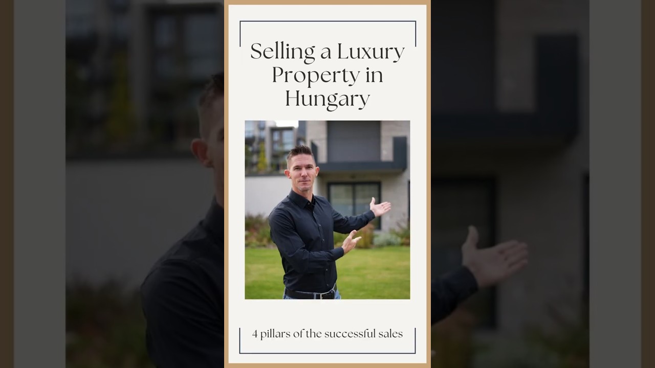 Selling a Luxury Property in Hungary   4 Pillars of the succesful sales