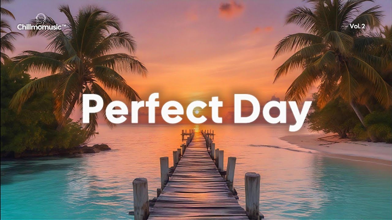 Perfect Day 🌞 Positive & Chill Music Mix for Life Energy • Chillmomusic