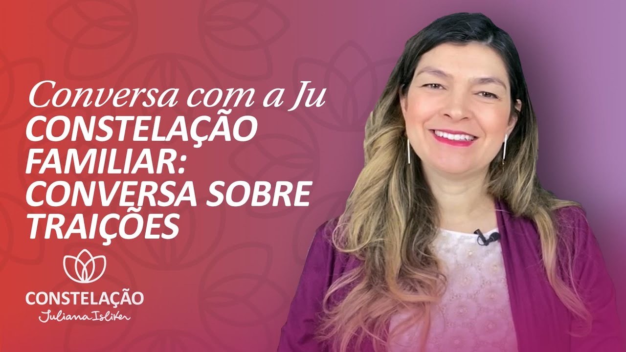 Constelação Familiar Conversa sobre Traições