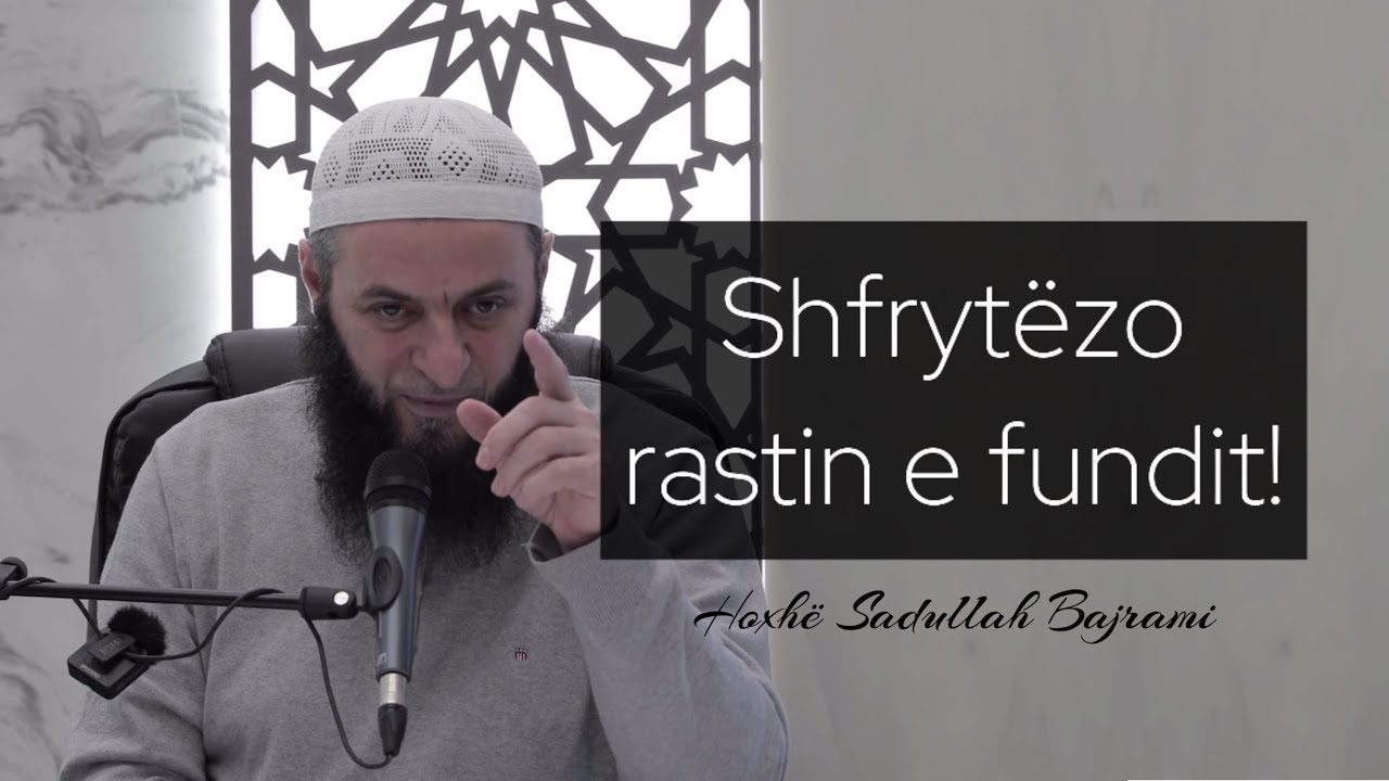 Si ta shfrytëzojmë 10 netëshin e fundit të Ramazanit? - Këshilla praktike | Hoxhë Sadullah Bajrami