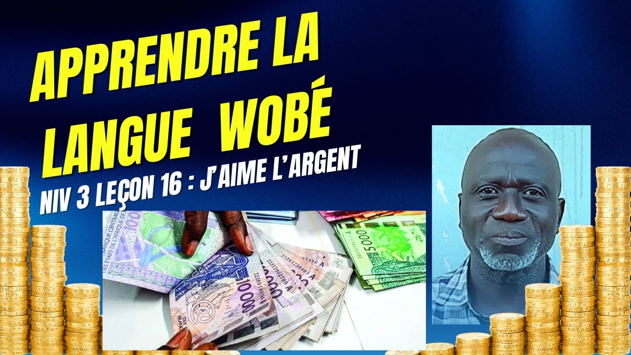 Apprendre la langue Wobé. Niv 3 Leçon 16 : J'aime l'argent