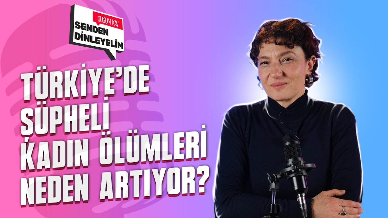 Türkiye'de Şüpheli Kadın Ölümleri Neden Artıyor? I Senden Dinleyelim Gülsüm Kav #2