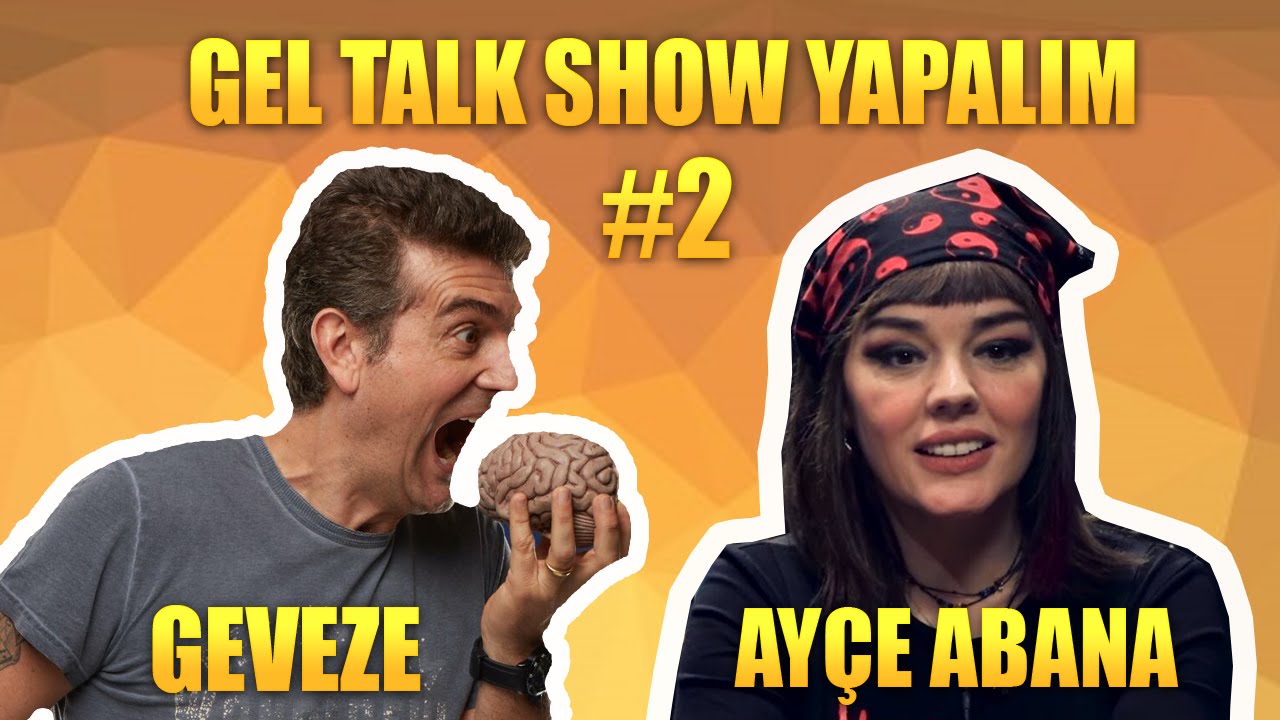Gel Talk Show Yapalım - Ayçe Abana #2 - Geveze Show