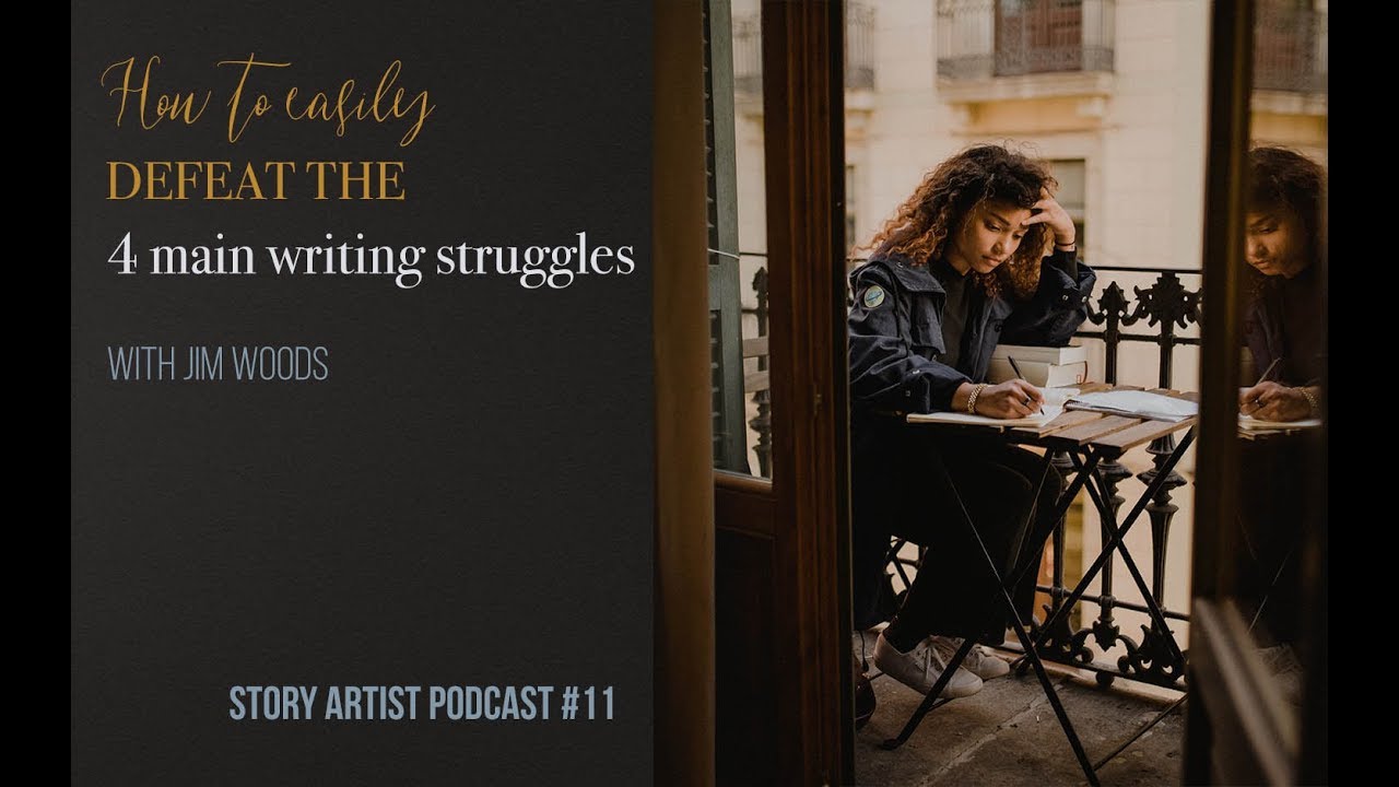 How to easily defeat the 4 main writing struggles with Jim Woods