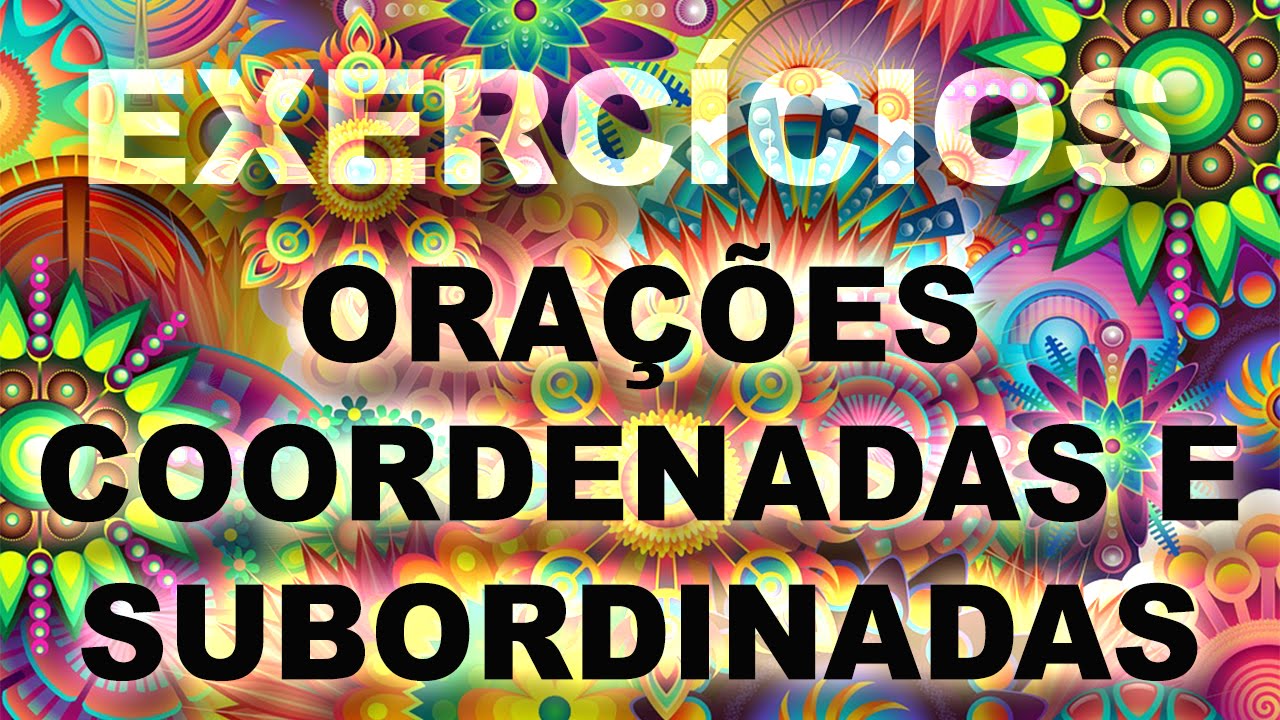 Orações Coordenadas e Subordinadas - Exercícios Comentados