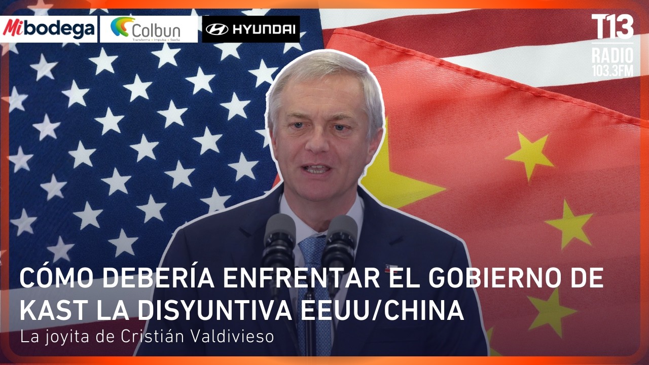 Cómo debería enfrentar Kast la disyuntiva EEUU/China | La joyita de Cristián Valdivieso