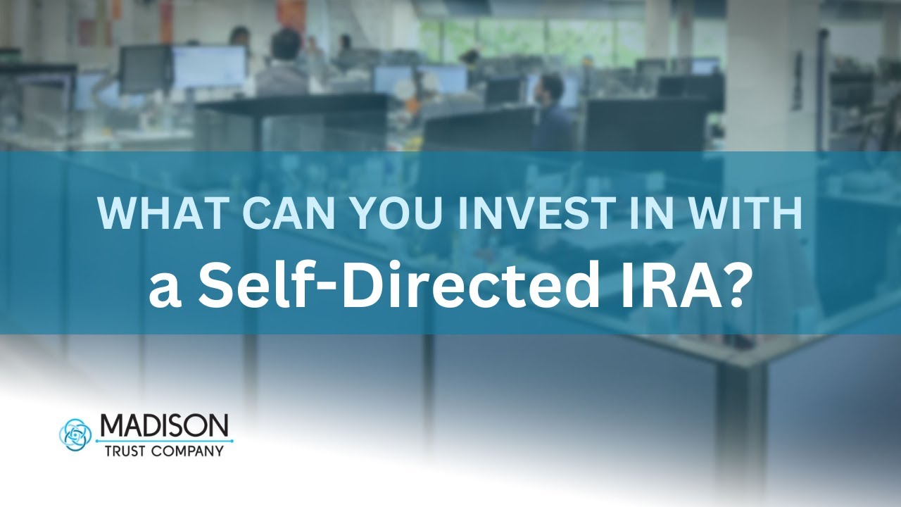 What Can a Self-Directed IRA Invest in? | Madison Trust