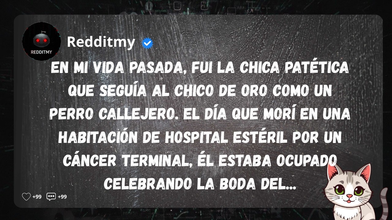 En mi vida pasada, fui la chica patética que seguía al chico de oro como un perro callejero...