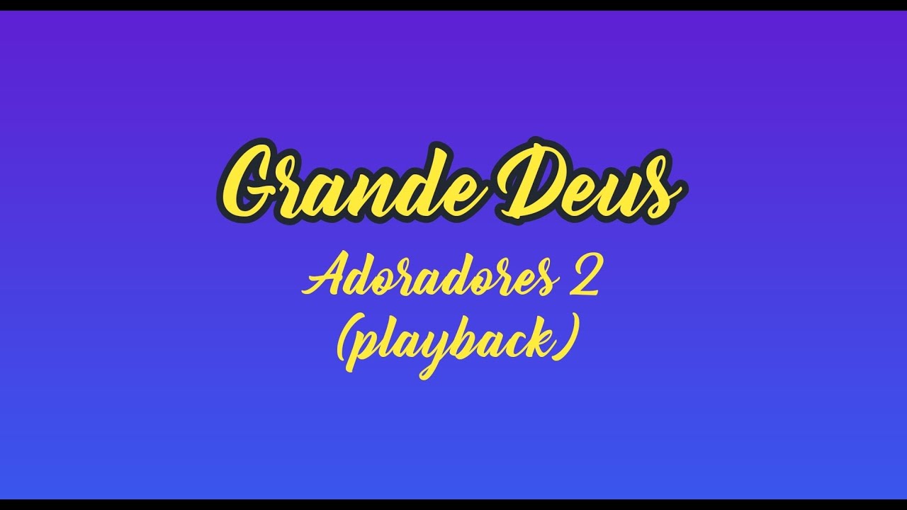 GRANDE DEUS - Adoradores 2 (Playback com Letra)