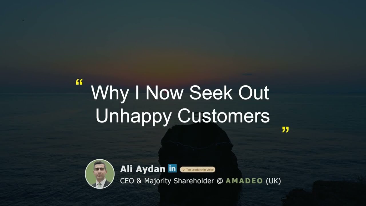 Ali Aydan - Why I Now Seek Out Unhappy Customers
