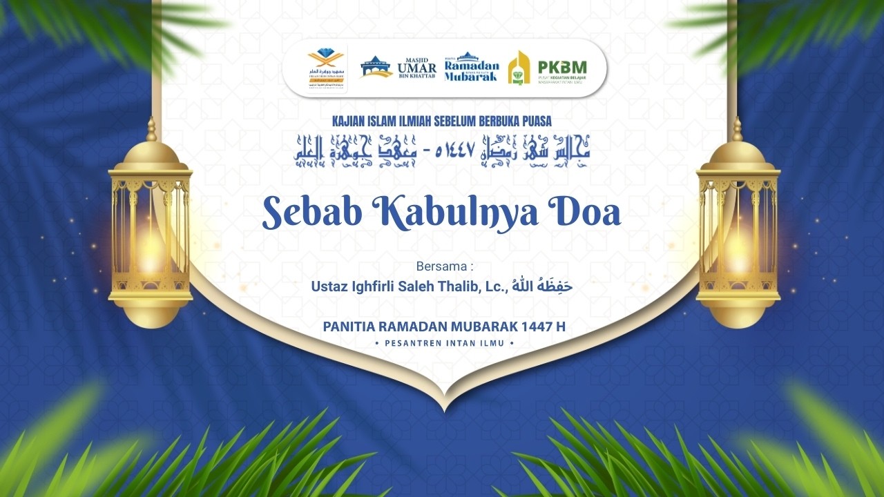 Kajian Islam Ilmiah Sebelum Berbuka | Sebab Kabulnya Doa - Ustaz Ighfirli Saleh Thalib, Lc.