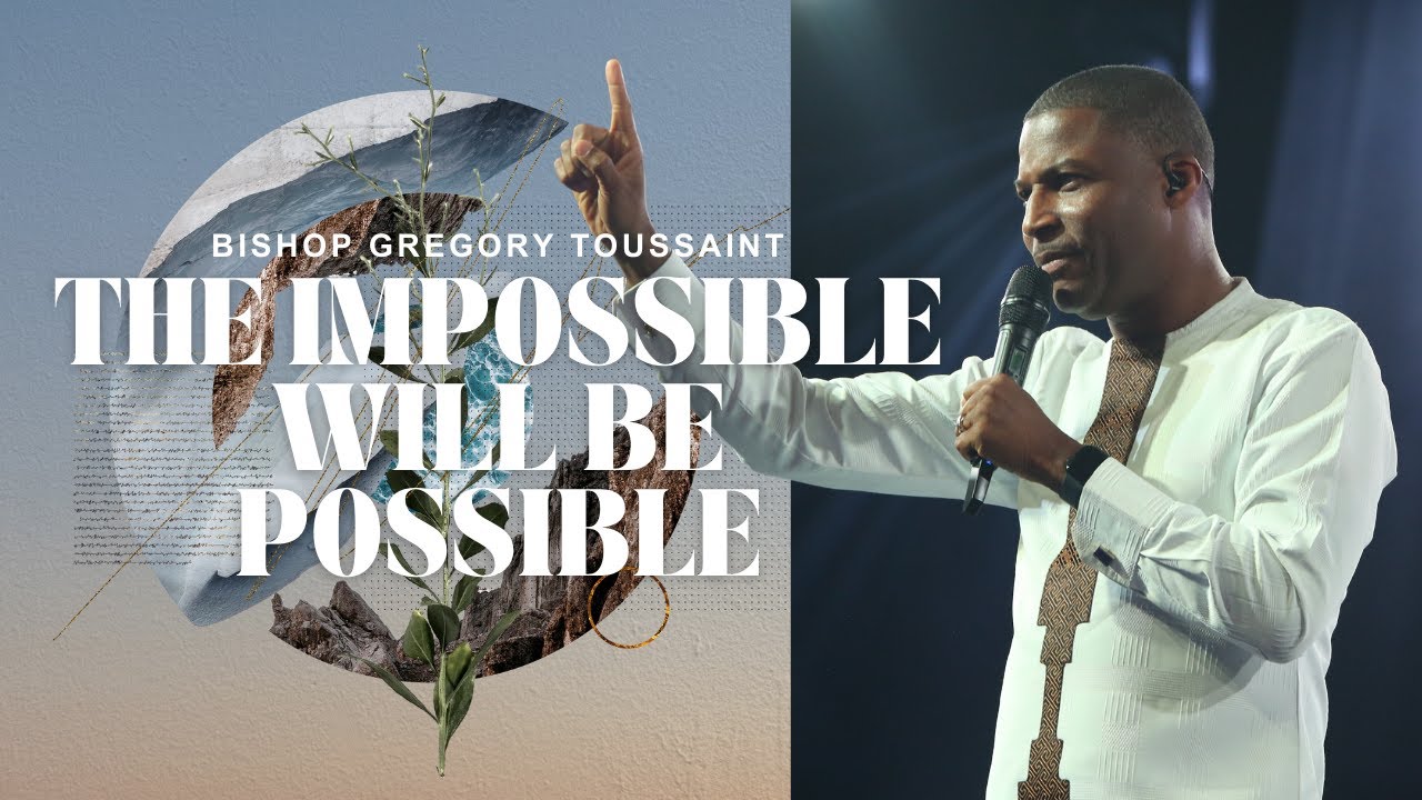 The Impossible will be possible! | Bishop Gregory Toussaint