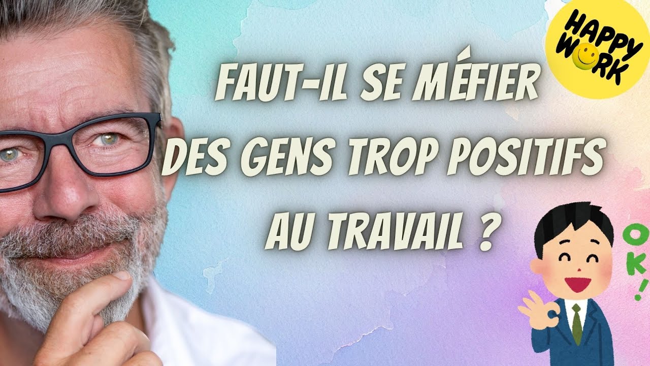 Happy Work - Faut-il se méfier des gens trop positifs au travail ? - Gaël Chatelain-Berry