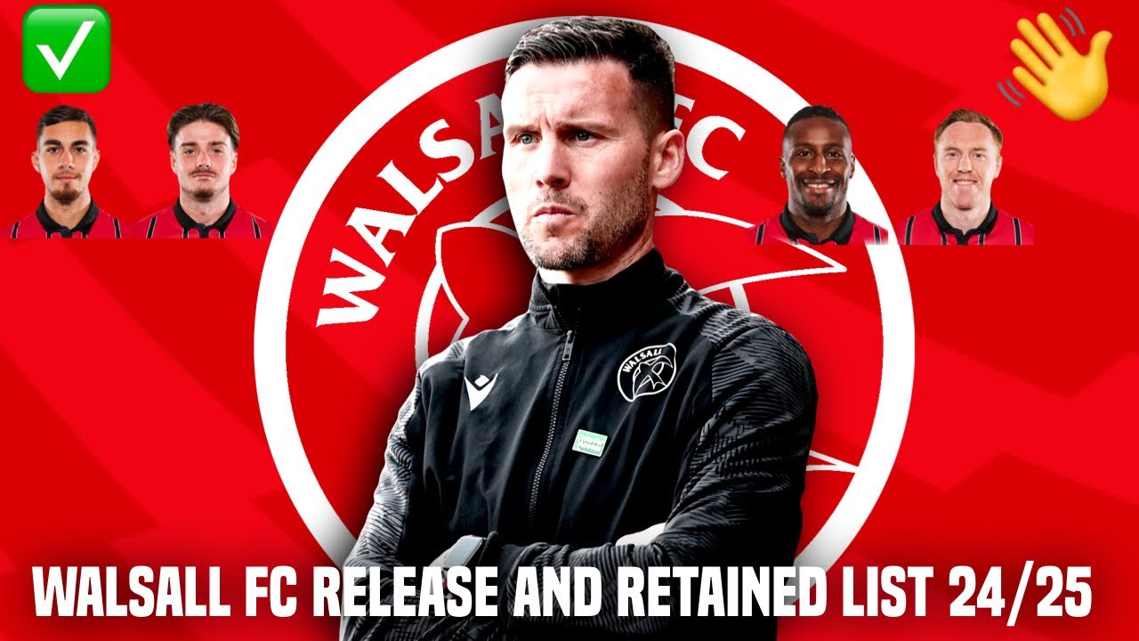 BREAKING 🚨| WALSALL ANNOUNCE RELEASE AND RETAINED LIST 2024/25 | My Thoughts