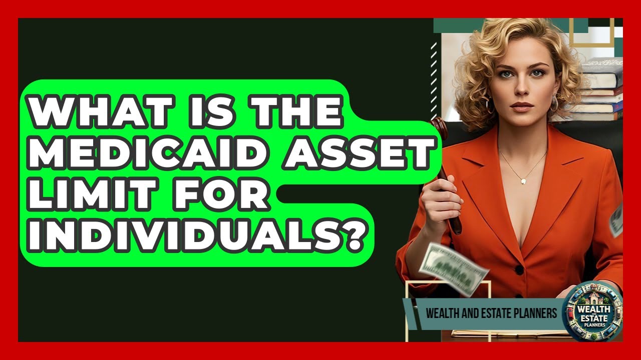What Is The Medicaid Asset Limit For Individuals? - Wealth and Estate Planners