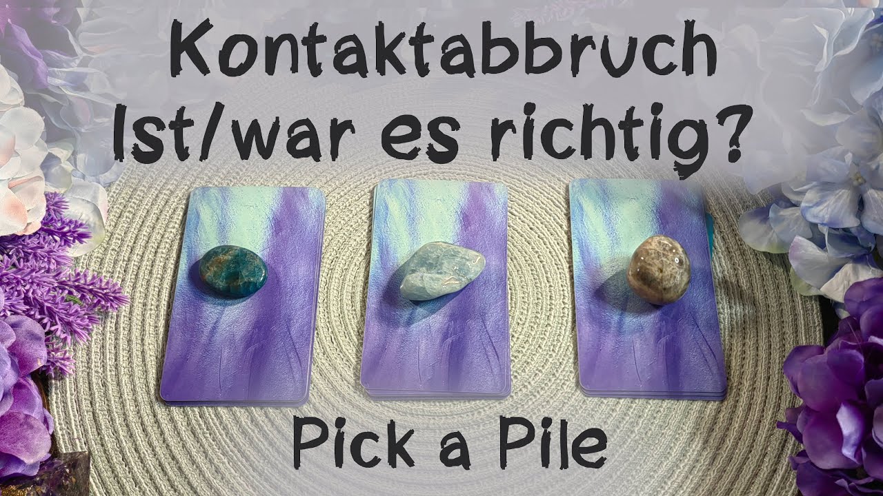 🔮Kontaktabbruch - War/ist es richtig? - Wie gehts weiter?🔮Pick a Pile🔮Auswahlorakel