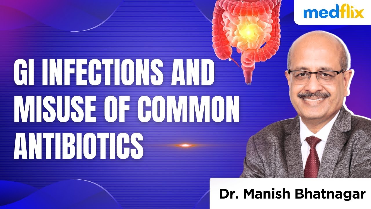 GI Infections & Misuse of Common Antibiotics: What Every Clinician Must Know | Dr. Manish Bhatnagar