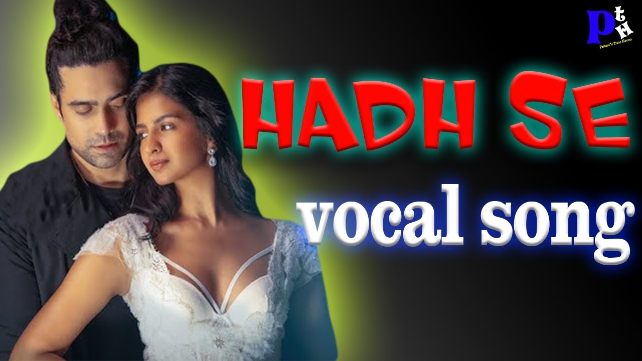 Hadh Se vocal song | Jubin Nautiyal | Shruti Chauhan | Rahul Mishra | PRITAM TUNE HAVEN