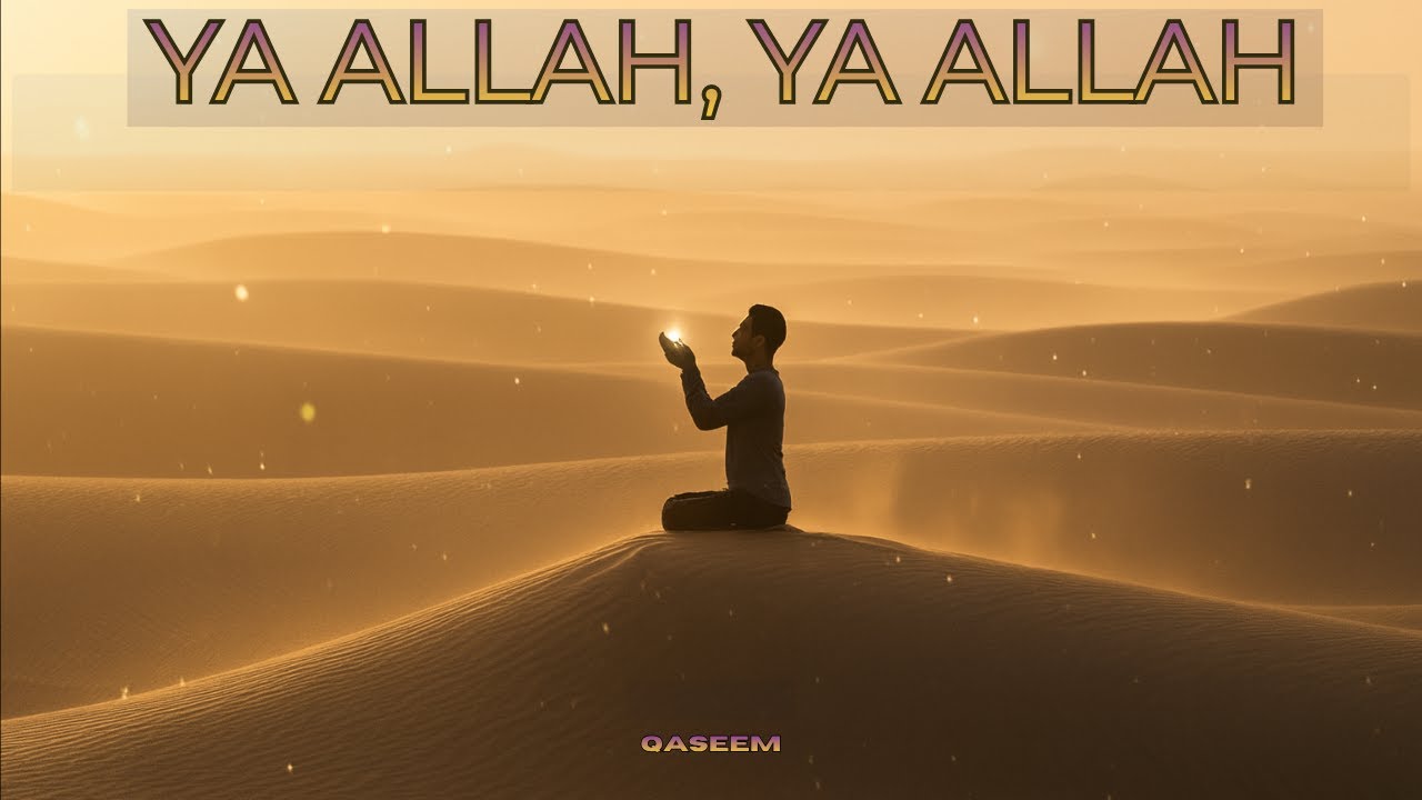 Ya Allah, Ya Allah – A Nasheed by Qāseem | A Supplication of the Heart