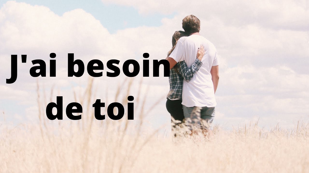 Beau texte d'amour, J'ai Besoin de toi