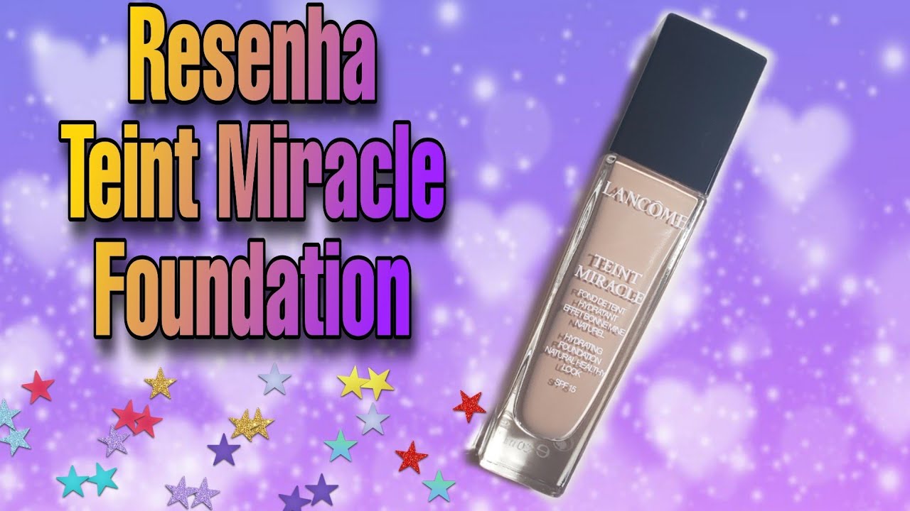 RESENHA DA BASE TEINT MIRACLE FOUNDATION - LANCÔME - Review | FABULOUS MAKEUP