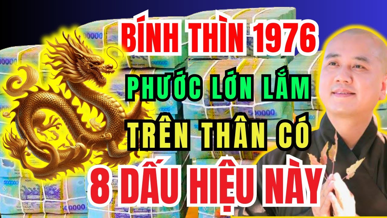 Tuổi BÍNH THÌN 1976 Có 8 Dấu Hiệu Này Trên Thân PHƯỚC LỚN LẮM, Khổ Mấy Cũng Qua, Về Già Giàu Có