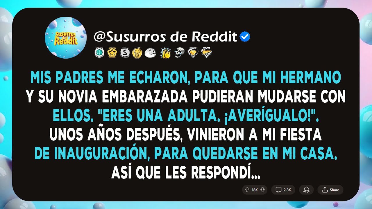 Mis Padres Me Echaron Para Que Mi Hermano Y Su Novia Embarazada Pudieran Mudarse Con Ellos. Ahora...
