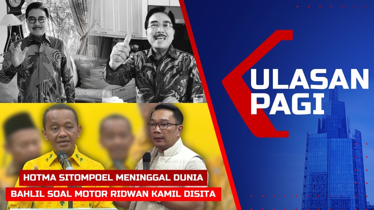 Live Ulasan Pagi - Pengacara Hotma Sitompoel Meninggal Dunia, Bahlil soal Motor Ridwan Kamil Disita