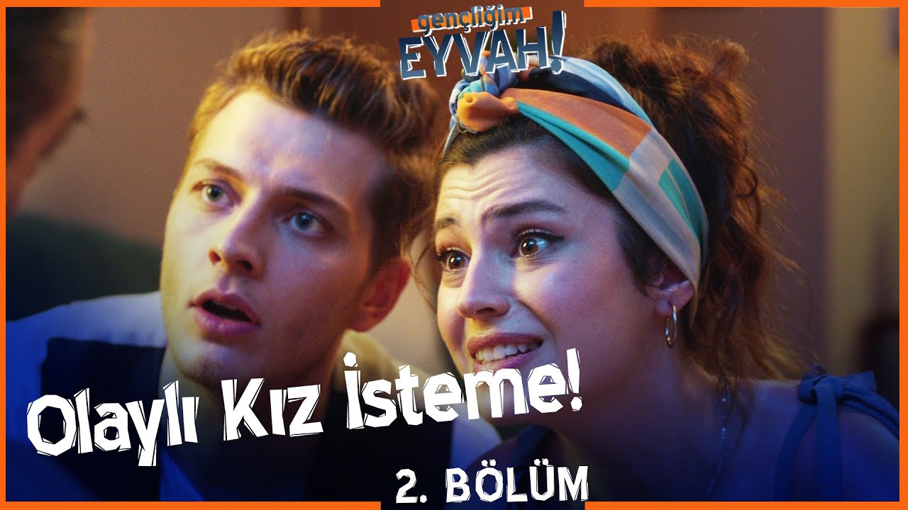 Olaylı kız isteme! - Gençliğim Eyvah 2. Bölüm
