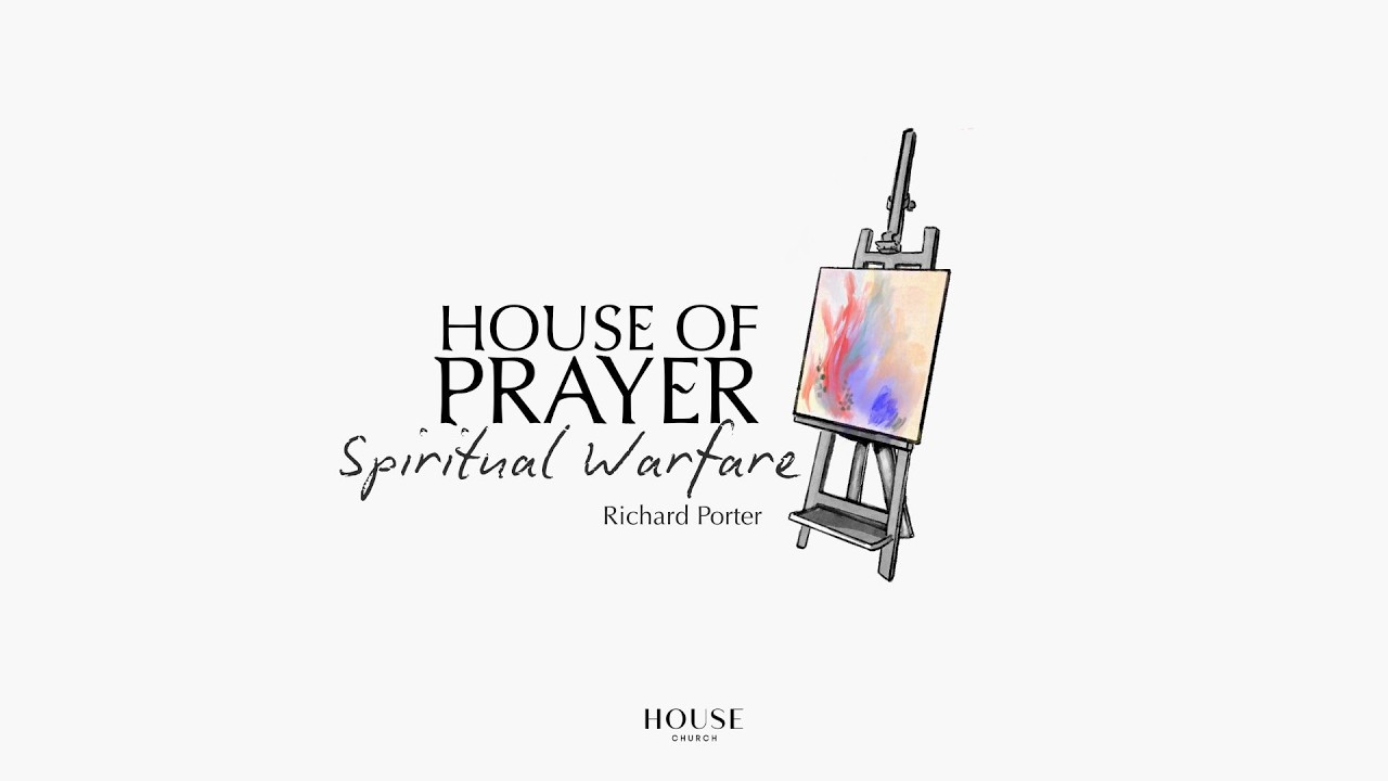 House of Prayer - Spiritual Warfare (Richard Porter)