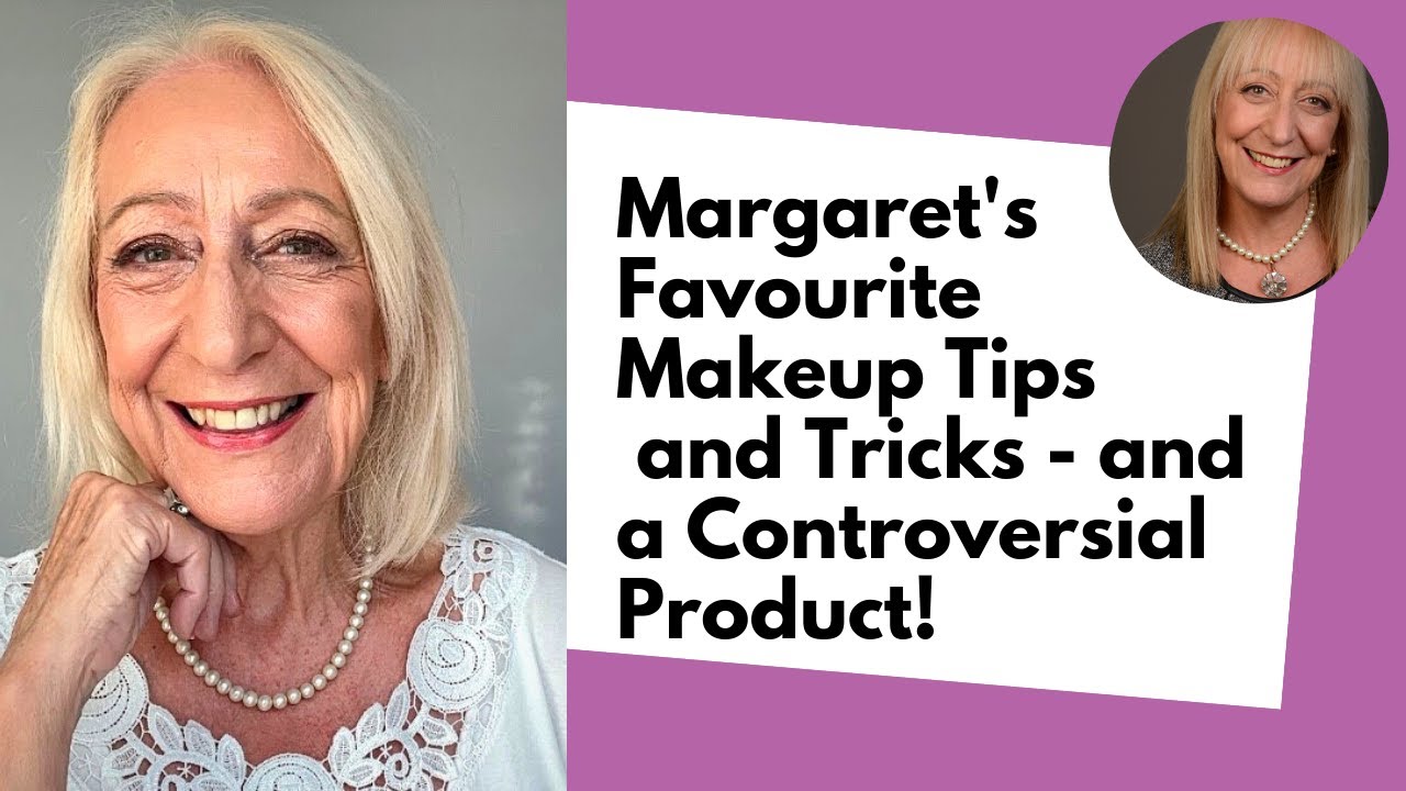 Margaret's Favourite Makeup Tips and Tricks - and one Controversial Product!