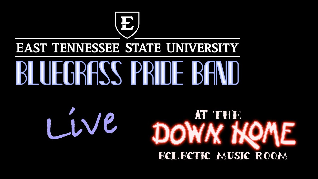 ETSU Bluegrass Pride Band - Live at the Down Home