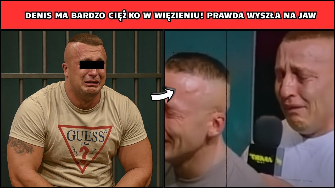 DENIS MA BARDZO CIĘŻKO W WIĘZIENIU? PRAWDA WYSZŁA NA JAW!
