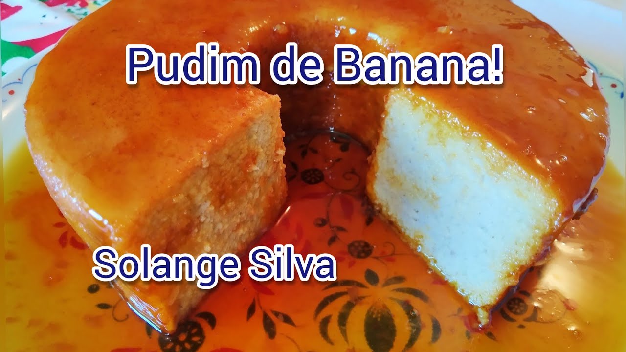Pudim de Banana. Solange Silva.