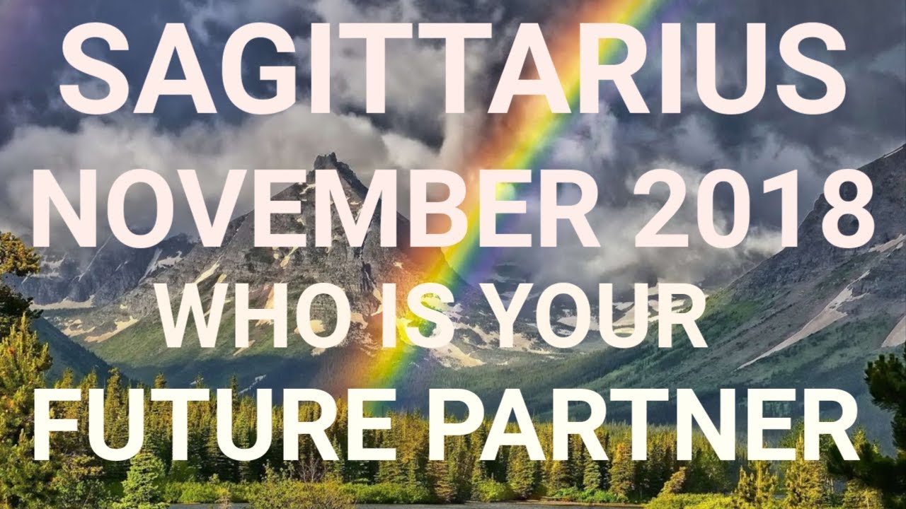 Sagittarius November 2018 Who is Your Future Partner Tarot Reading | Extended Forecast