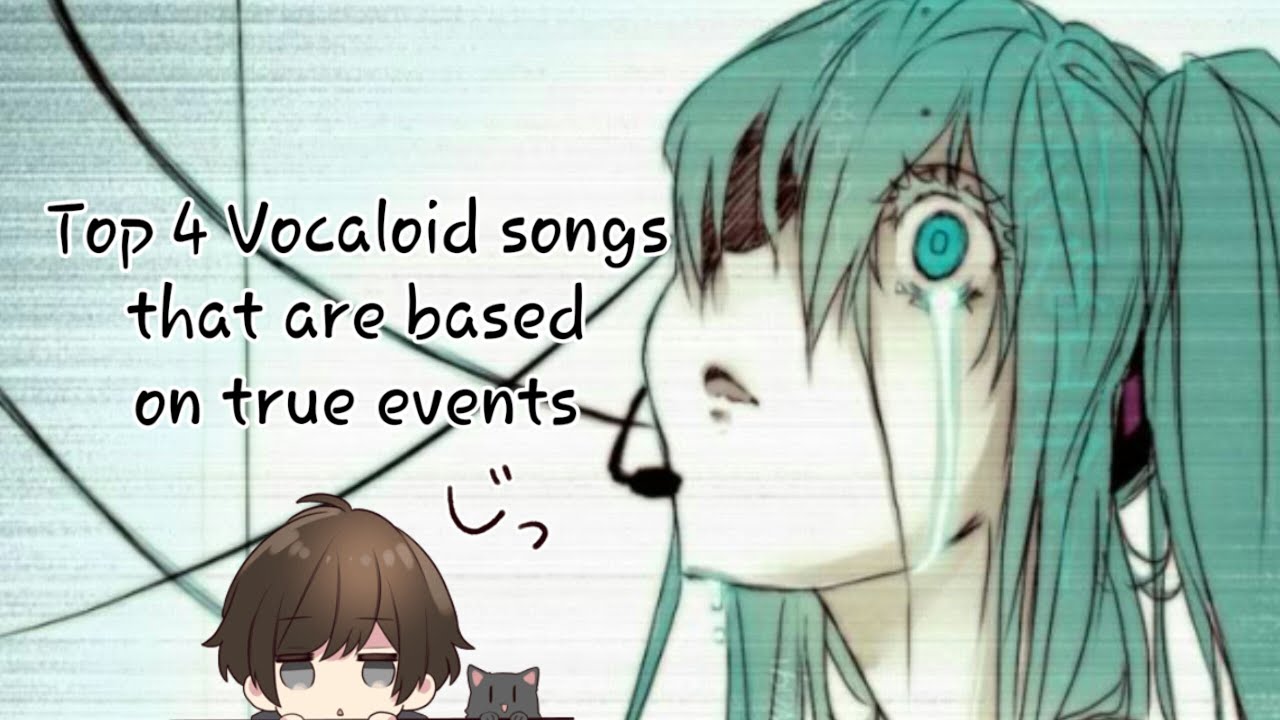 Top 4 vocaloid songs that are based on a true life event