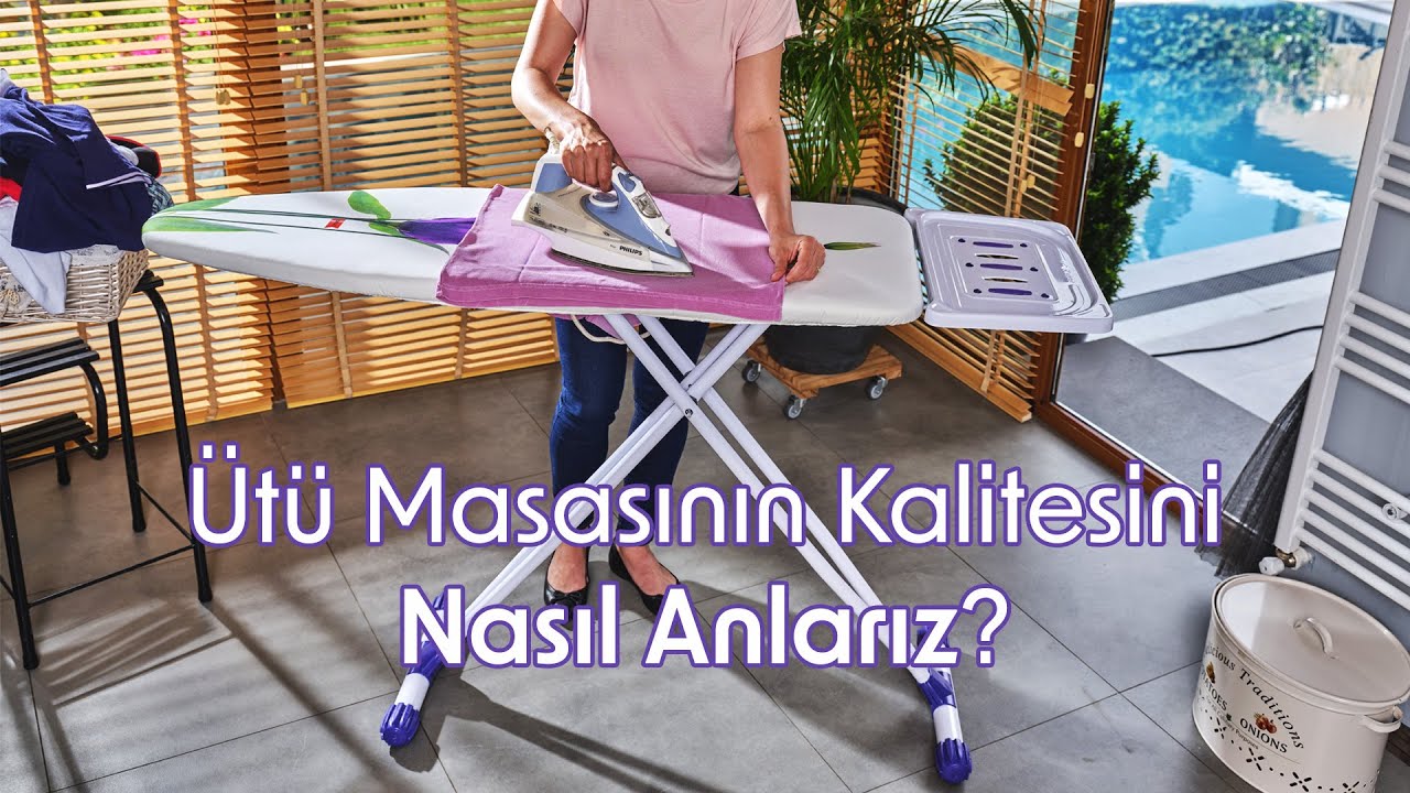 Kaliteli Ütü Masası Nasıl Anlaşılır?
