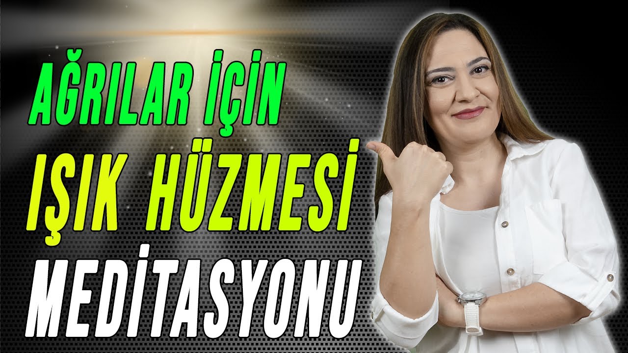 IŞIK HÜZMESİ MEDİTASYONU İLE AĞRILARINIZA ÇÖZÜM BULABİLİRSİNİZ (Ağrı Kesici Meditasyon)