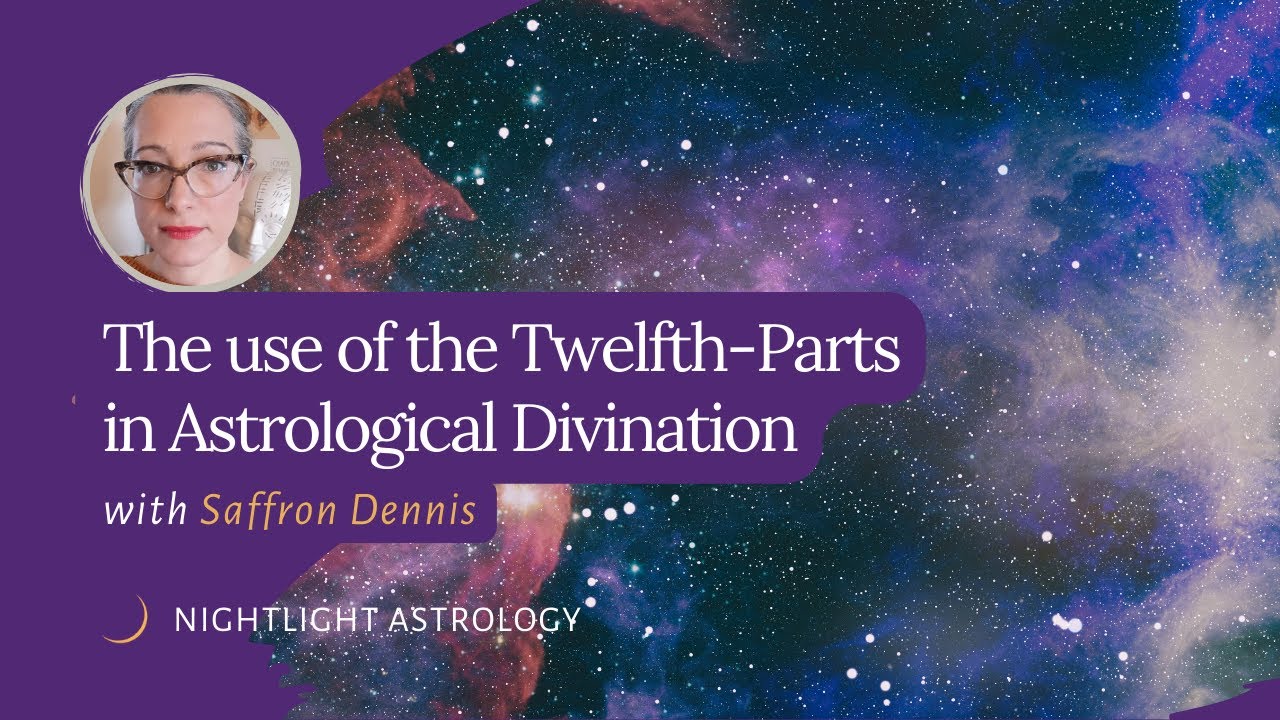The Use of the Twelfth-Parts in Astrological Divination with Saffron Dennis