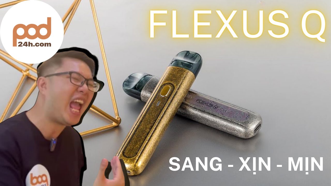 FLEXUS Q - Hướng dẫn sử dụng - review - Si&ecirc;u Thị Pod 24H
