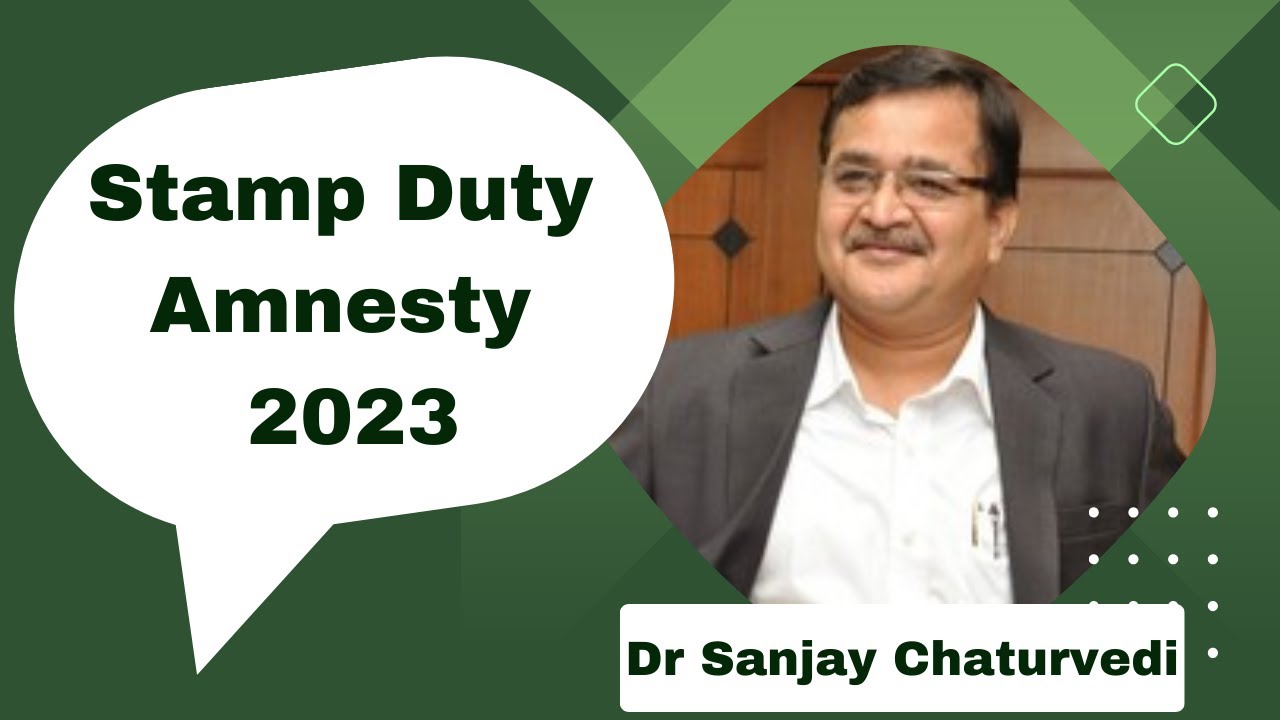 Stamp Duty Amnesty 2023 | Dr Sanjay Chaturvedi | Real Estate Law Journal