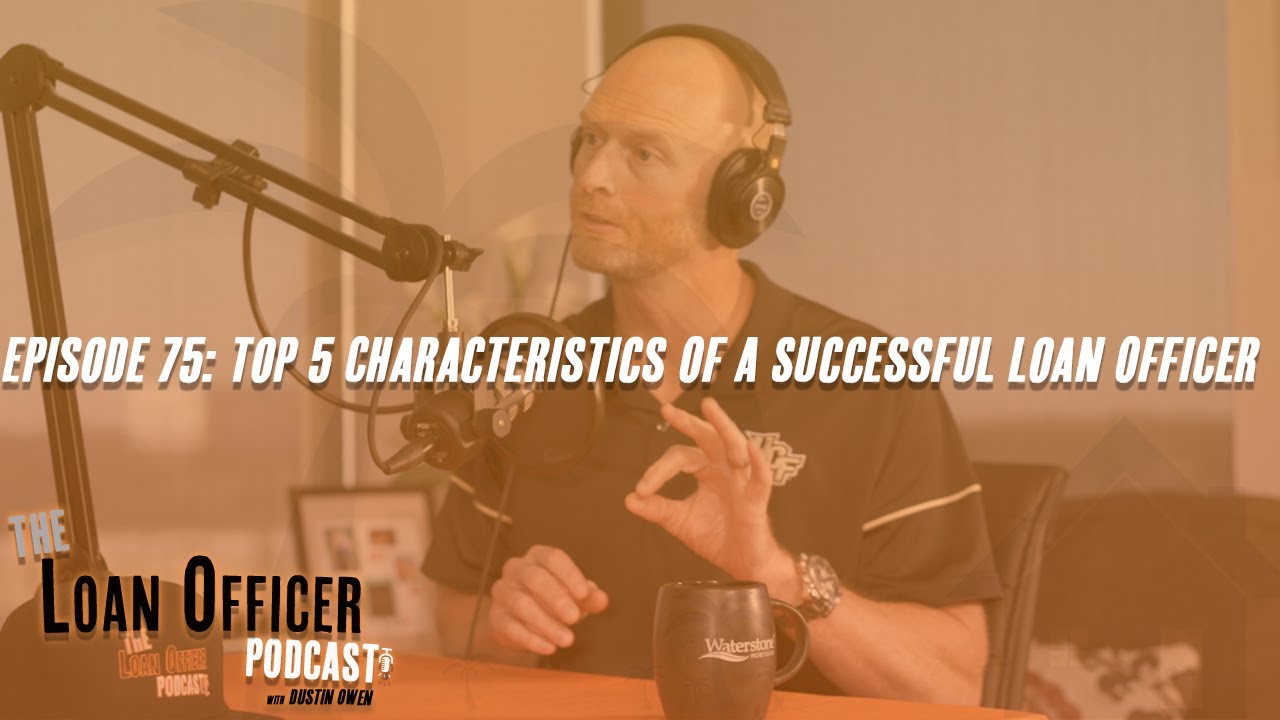 Episode 75: Top 5 Characteristics Of A Successful Loan Officer