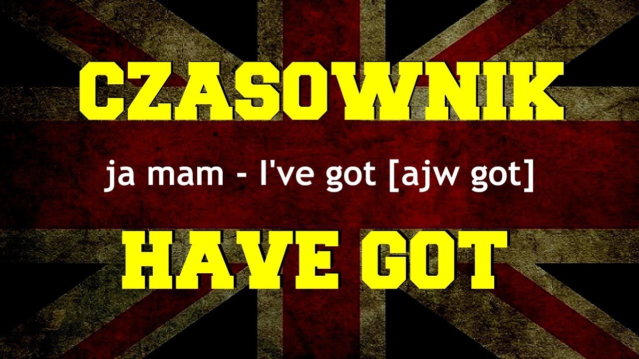 Czasownik have got mieć posiadać język angielski